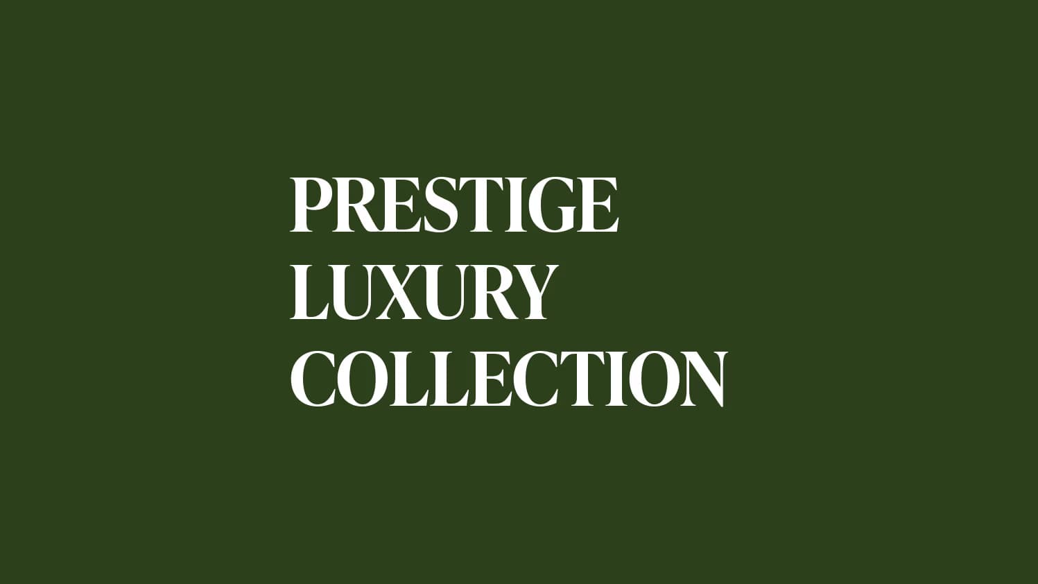 White text reading PRESTIGE LUXURY COLLECTION is centered on a dark green background. The font is bold and capitalized, giving a sophisticated and elegant appearance.